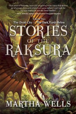 Stories of the Raksura; Volume Two; The Dead City & The Dark Earth Below [Wells, Martha]