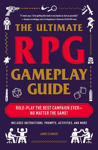 The Ultimate RPG Gameplay Guide: Role-Play the Best Campaign Ever- No Matter the Game! [D'Amato, James]