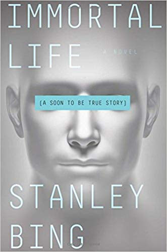 Immortal Life (A Soon to be true story) [Bing, Stanley]