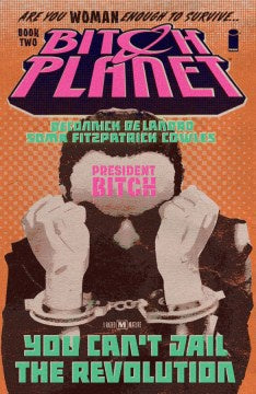 Bitch Planet Vol. 2: President Bitch (Paperback) [Deconnick, Kelly Sue; De Landro, Valentine]
