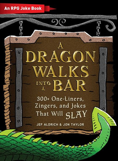 A Dragon Walks Into a Bar: An RPG Joke Book [Aldrich, Jef]