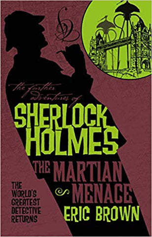 The Further Adventures of Sherlock Holmes The Martian Menace [Brown, Eric]