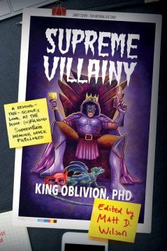 Supreme Villainy: A Behind-the-Scenes Look at the Most (In)Famous Supervillain Memoir Never Published [Wilson, Matt D. , ed.]