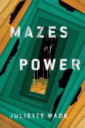 Mazes of Power (Trade Paperback) (The Broken Trust, 1) [Wade, Juliette]