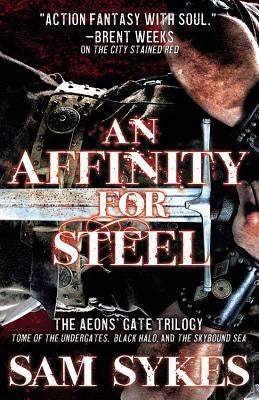 An Affinity for Steel; The Aeon's Gate Omnibus [Sykes, Sam]