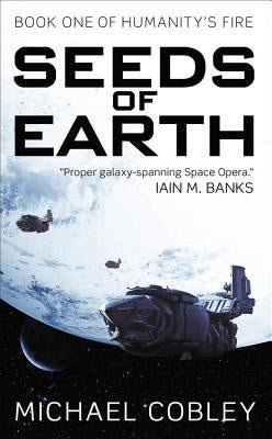 Seeds of Earth (Humanity's Fire, 1) [Cobley, Michael]