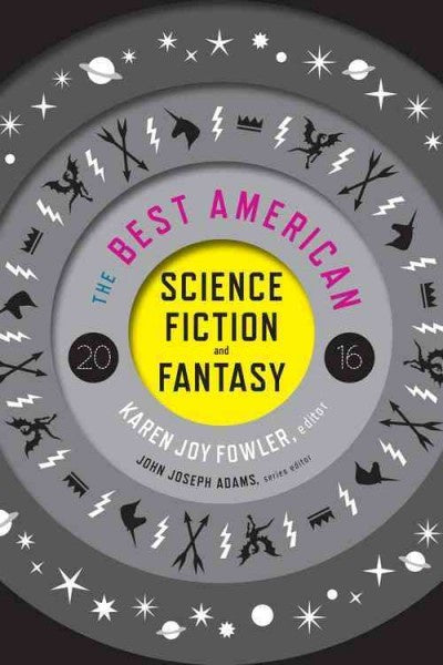 The Best American Science Fiction and Fantasy 2016 [Fowler, Karen Joy]