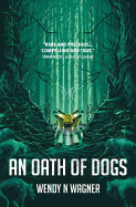 An Oath of Dogs [Wagner, Wendy N.]