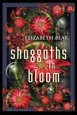 Shoggoths in Bloom [Bear, Elizabeth]