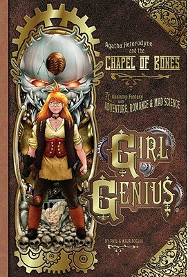 Agatha Heterodyne and the Chapel of Bones (Girl Genius, 8) [Foglio, Kaja; Foglio, Phil]