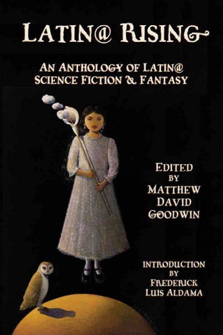Latin Rising: An Anthology of Latin Science Fiction and Fantasy [Goodwin, Matthew David (ed.)]