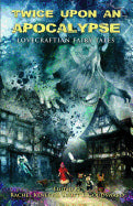 Twice Upon an Apocalypse: Lovecraftian Fairy Tales [Goudsward, Scott T.]