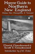 Horror Guide to Northern New England: Maine, New Hampshire, and Vermont [Various]