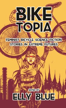 Bike Topia: Feminist Bicycle Science Fiction Stories in Extreme Futures