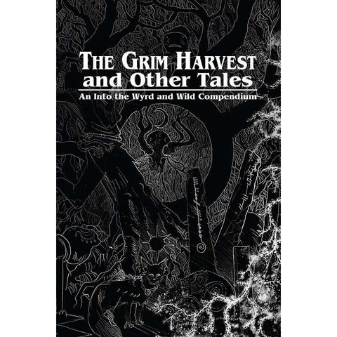 The Grim Harvest and Other Tales (an Into the Wyrd and Wild Compendium)