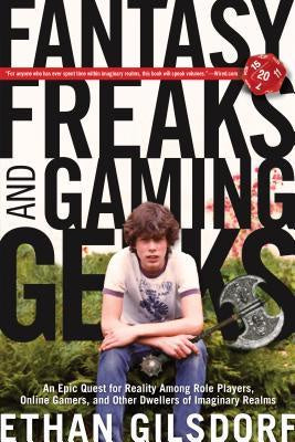 Fantasy Freaks and Gaming Geeks; [Gilsdorf, Ethan]