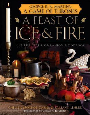 A Feast of Ice and Fire: The Official Game of Thrones Companion Cookbook [Monroe-Cassel, Chelsea]