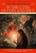 In the Cities of Coin and Spice (Orphan's Tales, 2) [Valente, Catherynne M.]