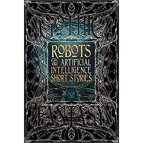 Robots & Artificial Intelligence Short Stories (Gothic Fantasy) [Flame Tree Collective]