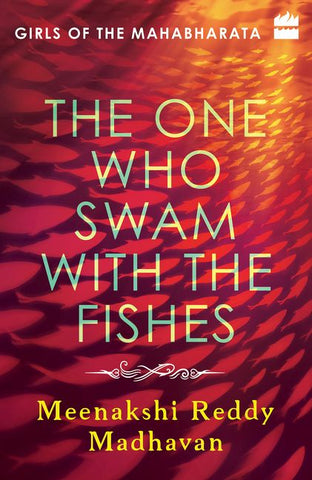 The One Who Swam With The Fishes (Girls of the Mahabharata, 1) [Madhavan, Meenakshi Reddy]
