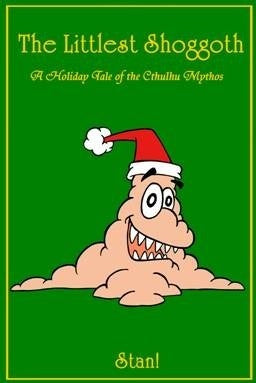 The Littlest Shoggoth; A Holiday Tale of the Cthulhu Mythos [Stan!]