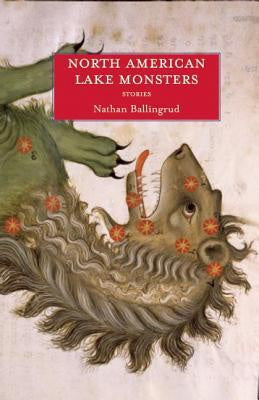 North American Lake Monsters; Stories [Ballingrud, Nathan]