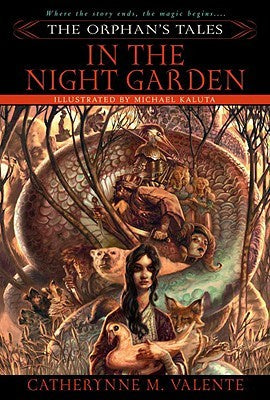 In the Night Garden (The Orphan's Tales, 1) [Valente, Catherynne M.]