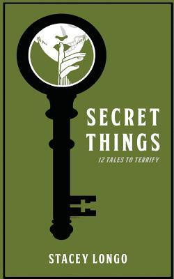 Secret Things; Twelve Tales to Terrify [Longo, Stacey]