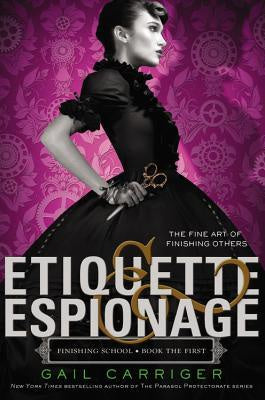 Etiquette & Espionage (Finishing School, 1) [Carriger, Gail]