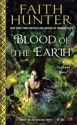 Blood of the Earth; A Soulwood Novel [Hunter, Faith]