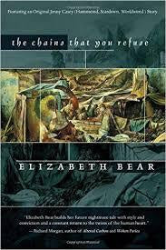 The Chains That You Refuse [Elizabeth Bear]
