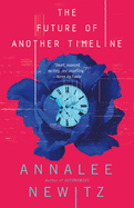 The Future of Another Timeline [Newitz, Annalee]