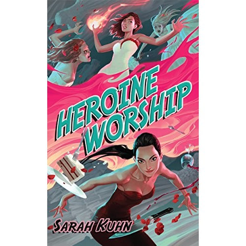 Heroine Worship (Heroine Complex, 2) [Kuhn, Sarah]