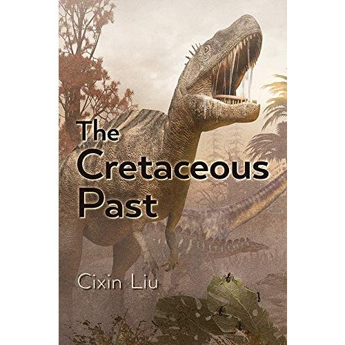 The Cretaceous Past [Liu, Cixin]