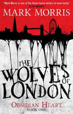 The Wolves of London ( Obsidian Heart, 01 ) [Morris, Mark]