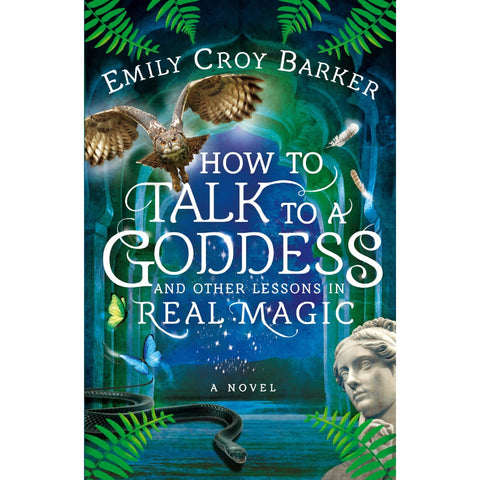 How to Talk to a Goddess and Other Lessons in Real Magic (The Thinking Woman's Guide to Real Magic, 2) [Barker, Emily Croy]
