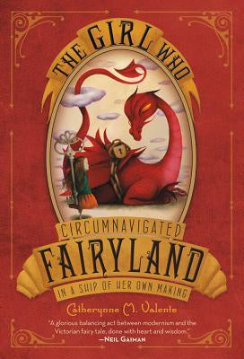 The Girl Who Circumnavigated Fairyland in a Ship of Her Own Making (Fairyland, 1) [Valente, Catherynne M.]