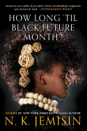 How Long 'Til Black Future Month? (Paperback) [Jemisin, N. K.]
