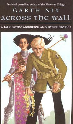 Abhorsen #4- Across the Wall and Other Stories [Nix, Garth]