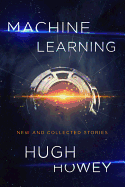 Machine Learning: New and Collected Stories [Howey, Hugh]