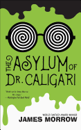 The Asylum of Dr. Caligari [Morrow, James]
