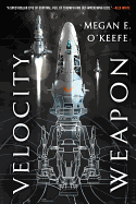 Velocity Weapon ( Protectorate #1 ) [O'Keefe, Megan E.]
