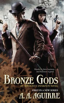 Bronze Gods (Apparatus Infernum #1) [Aguirre, A. A.]