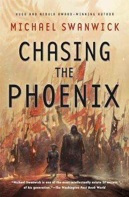 Chasing the Phoenix; A Science Fiction Novel [Swanwick, Michael]