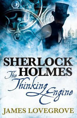 Sherlock Holmes; The Thinking Engine [Lovegrove, James]