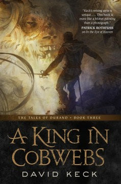 A King in Cobwebs: The Tales of Durand Book 3 (Paperback) [Keck, David]