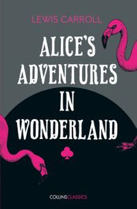 Alice's Adventures in Wonderland (Collins Classics) [Carroll, Lewis]