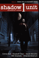 Shadow Unit: Anomalous Crimes: Season 1, Book 1 [Bull, Emma; Bear, Elizabeth (eds.)]