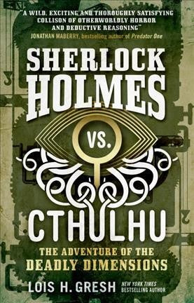 Sherlock Holmes vs. Cthulhu; The Adventure of the Deadly Dimensions (Sherlock Holmes vs. Cthulhu, 1) [Gresh, Lois H.]