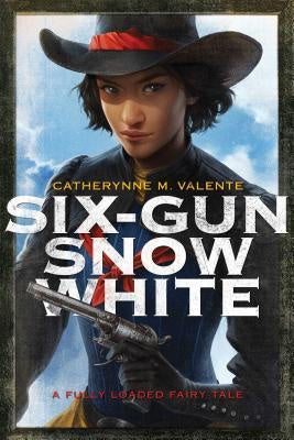 Six-Gun Snow White [Valente, Catherynne M.]